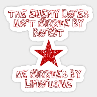 The Enemy Does Not Arrive By Boat, He Arrives By Limousine Sticker